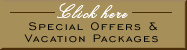 Special Offers and Vacation Packages Click Here